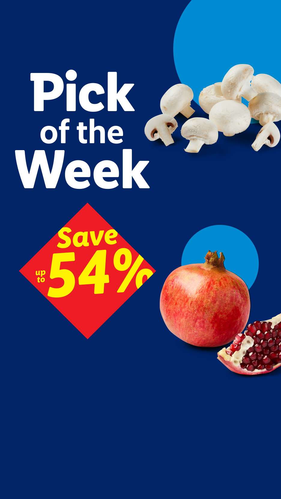 Pick of the Week promotion offering up to 54% savings on mushrooms and pomegranates.